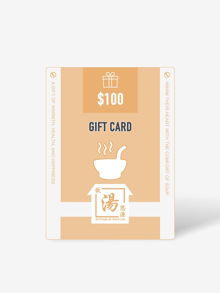 Attitude of Soup Gift Card - $100 value, a gift of warmth, health, and happiness. Perfect for sharing the comfort of nourishing Chinese soups with loved ones. 飲湯思源禮品卡 - $100 面值，溫暖、健康與快樂的禮物。適合與親朋好友分享滋補湯品的舒適與健康。